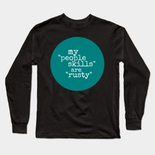 "My 'people skills' are 'rusty'" Long Sleeve T-Shirt